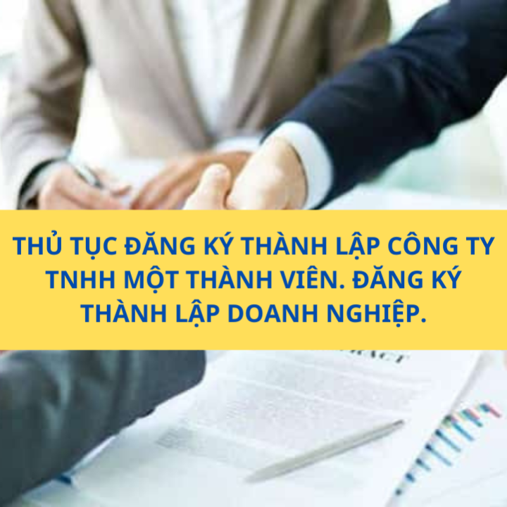 THỦ TỤC ĐĂNG KÝ THÀNH LẬP CÔNG TY TNHH MỘT THÀNH VIÊN. ĐĂNG KÝ THÀNH LẬP DOANH NGHIỆP.